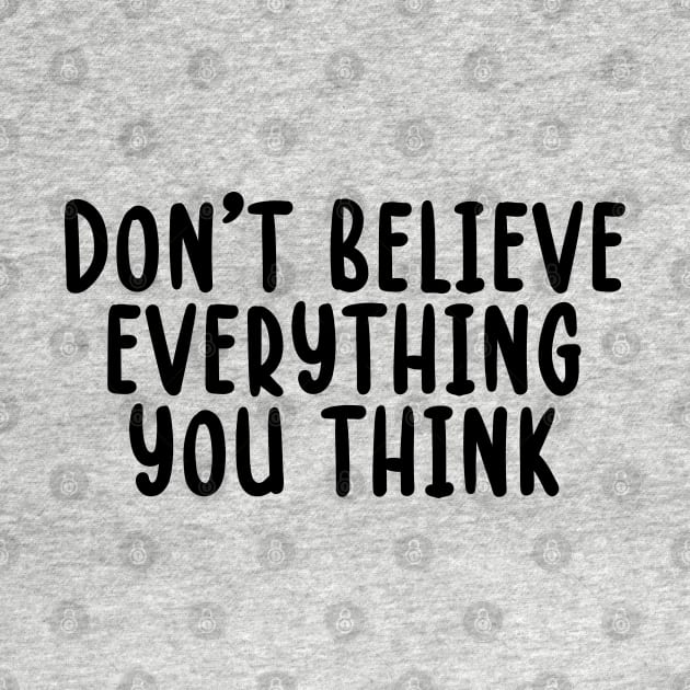 Don't Believe Everything You Think by TIHONA